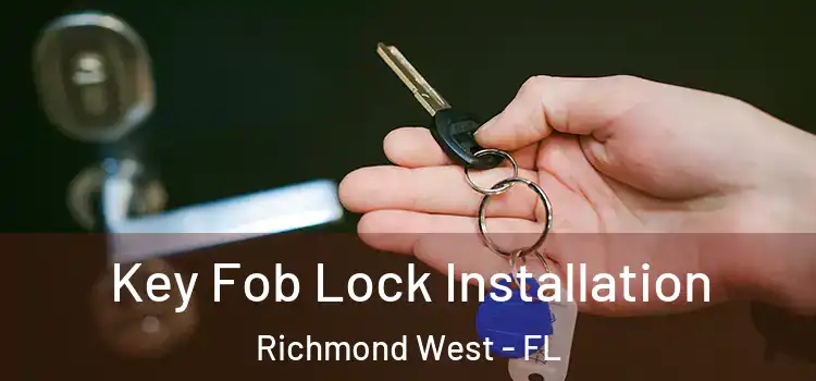 Key Fob Lock Installation Richmond West - FL